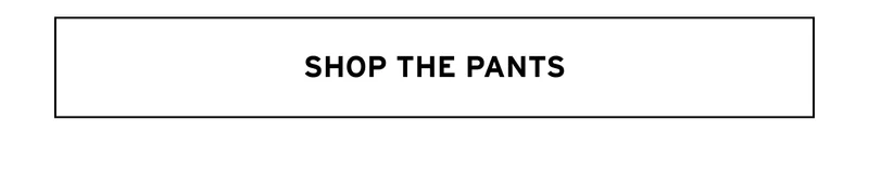 SHOP THE PANTS
