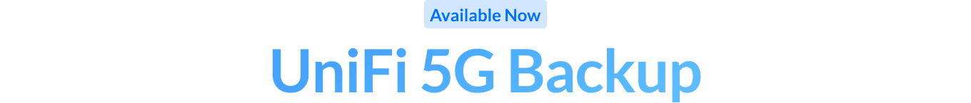 Available Now: UniFi 5G Backup