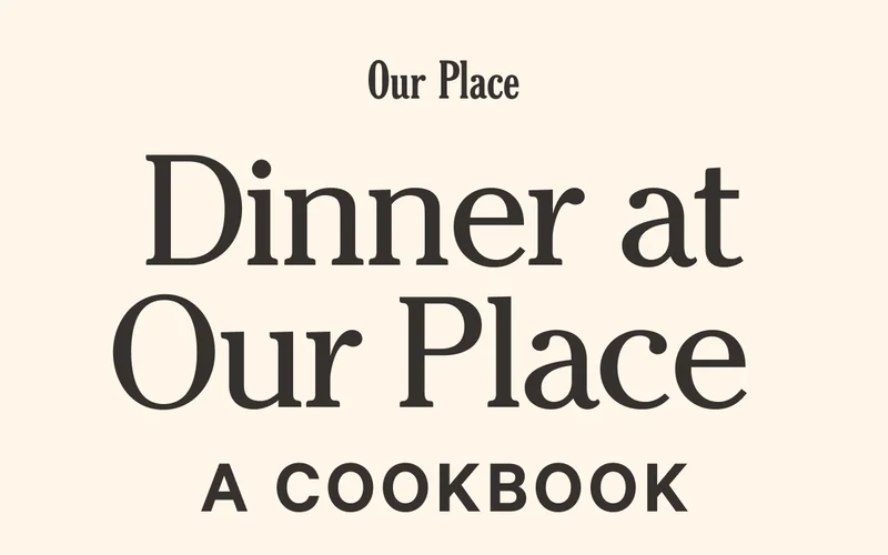 Our Place - Dinner at Our Place - A Cookbook