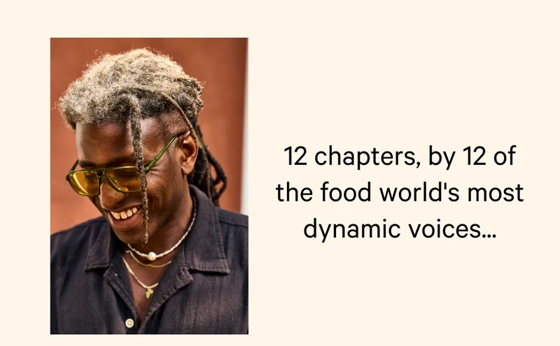 12 chapters, by 12 of the food world's most dynamic voices...