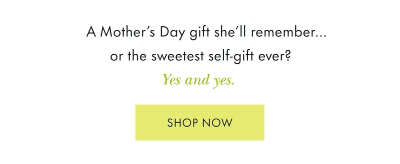 A Mother's Day gift she'll remember... or the sweetest self-gift ever? Yes and yes.