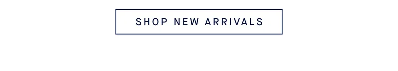 SHOP NEW ARRIVALS