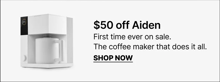 $50 off Aiden: first time ever on sale, the coffee maker that does it all