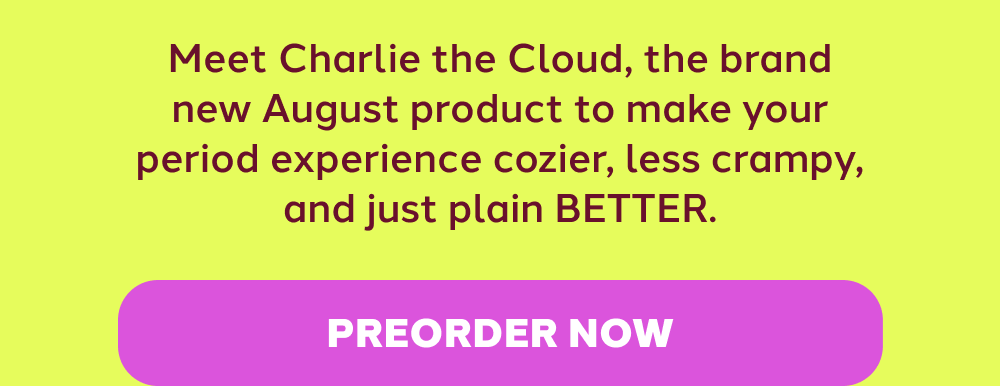 Meet Charlie the Cloud, the brand new August product to make your period experience cozier, less crampy, and just plain BETTER [PREORDER NOW]