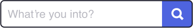 What're you into?