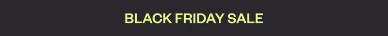 BLACK FRIDAY SALE