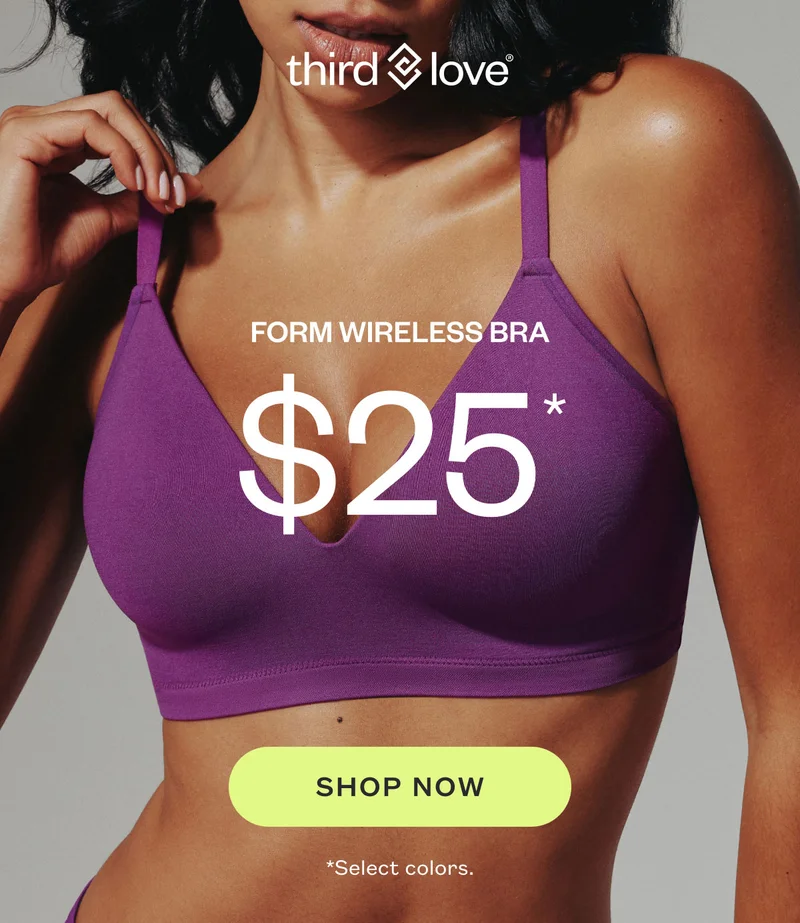 FORM WIRELESS BRA $25. SHOP NOW. Select colors.