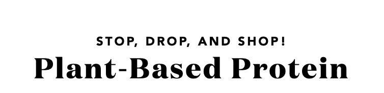Stop, drop, and shop for plant-based protein!