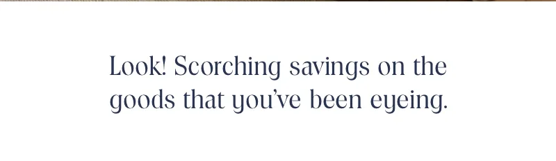 Look! Scorching savings on the good that you've been eyeing