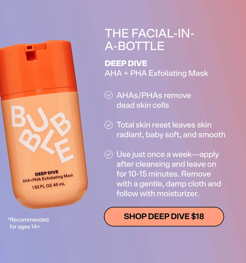 The facial-in-a-bottle. Deep dive. AHA + PHA exfoliating mask. Shop now $18