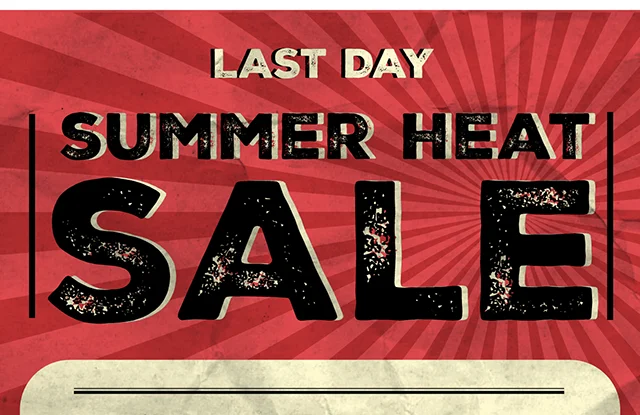 Last Day! Summer Heat Sale