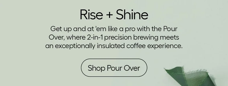 rise + Shine, Get up and at'em like a pro with the Pour Over, where 2-in-1 precision brewing meets an exceptionally insulated coffee experience. Shop Pour Over