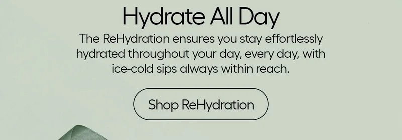 Hydrate All Day, The ReHydration ensures you stay effortlessly hydrated throughout your day, every day, with ice-cold sips always within reach.