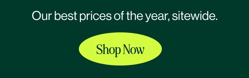 Our best prices of the year, sitewide. Shop Now