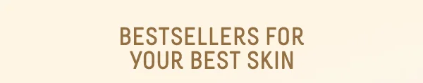 Bestsellers For Your Best Skin