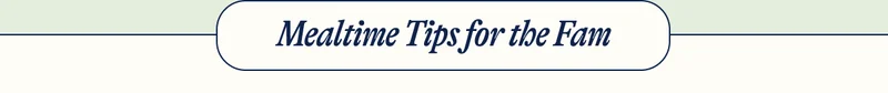 Mealtime Tips for the Fam