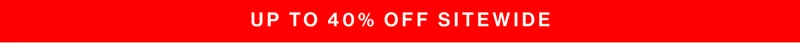 Up to 40% off sitewide.