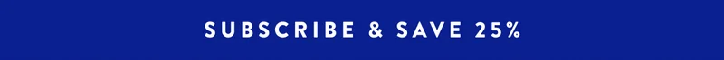 SUBSCRIBE & SAVE 25%