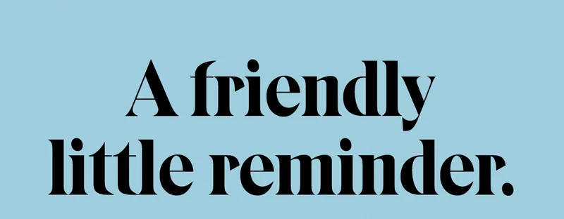 A friendly little reminder.