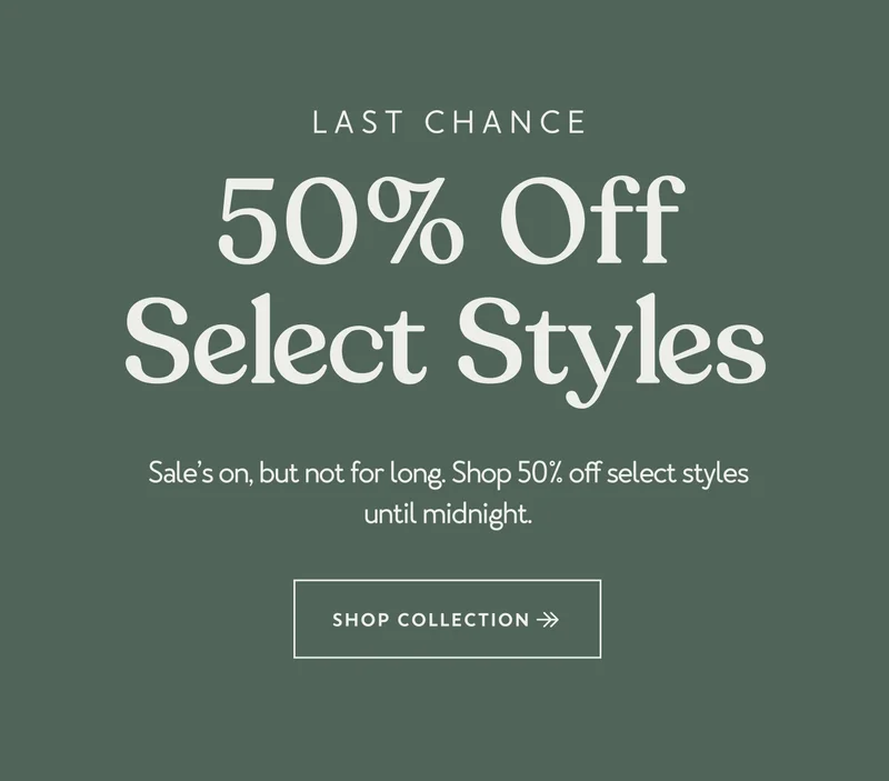 50% Off Select Styles - Ends at Midnight