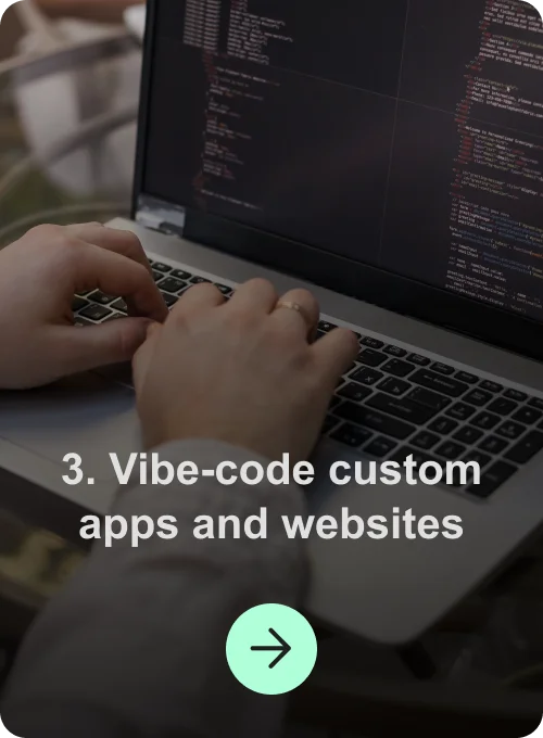 3. Vibe-code custom apps and websites