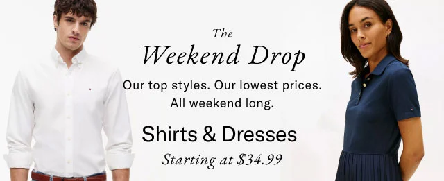 The Weekend Drop Our top styles. Our lowest prices. All weekend long. Shirts & Dresses Starting at $34.99