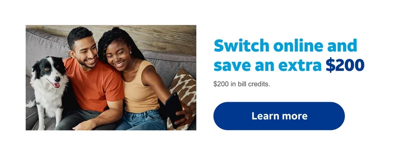 Switch online and save an extra $200. $200 in bill credits. Learn more.
