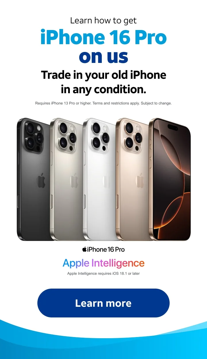 Learn how to get iPhone 16 Pro on us. Trade in your old iPhone in any condition. Requires iPhone 13 Pro or higher. Terms and restrictions apply. Subject to change. Apple intelligence. Apple Intelligence requires iOS 18.1 or later. Learn more.