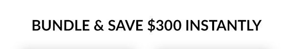 BUNDLE AND SAVE