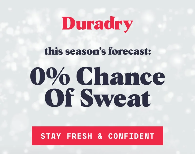 Duradry this season's forecast: 0% Chance Of Sweat Stay Fresh & confident