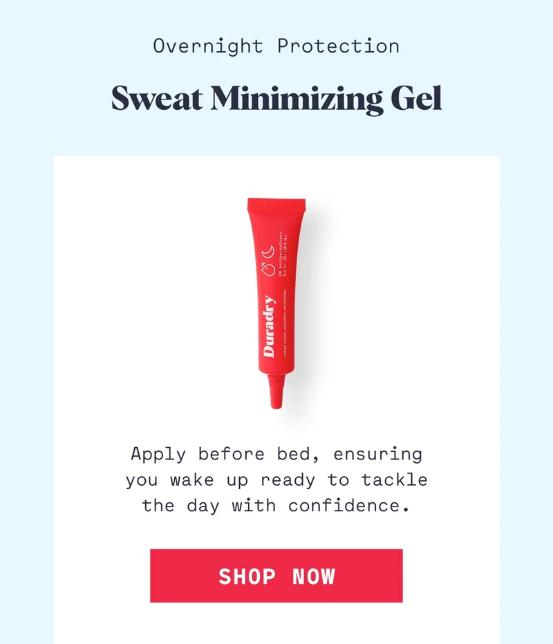 Overnight Protection Sweat Minimizing Gel Apply before bed, ensuring you wake up ready to tackle the day with confidence. Shop Now