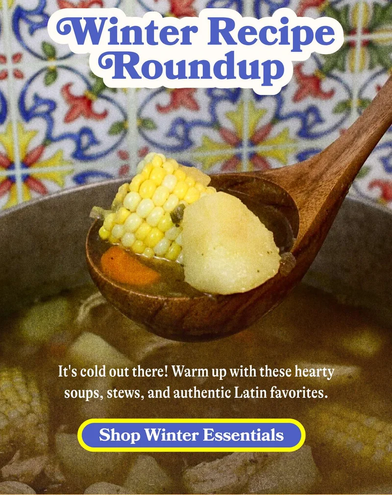 Winter Recipe Roundup  It's cold out there! Warm up with these hearty soups, stews, and authentic Latin favorites. SHOP WINTER ESSENTIALS