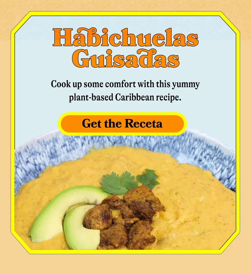 Habichuelas Guisadas Cook up some comfort with this yummy plant-based Caribbean recipe. GET THE RECETA