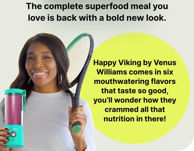 The complete superfood meal you love is back with a bold new look. Happy Viking by Venus Williams comes in six mouthwatering flavors that taste so good, you’ll wonder how they crammed all that nutrition in there!
