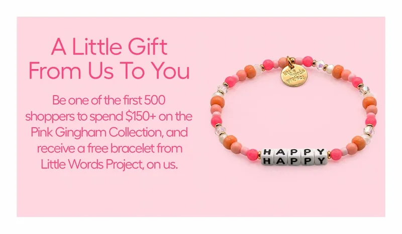 Spend $150+  and receive a free bracelet from the Little Words Project with your order.