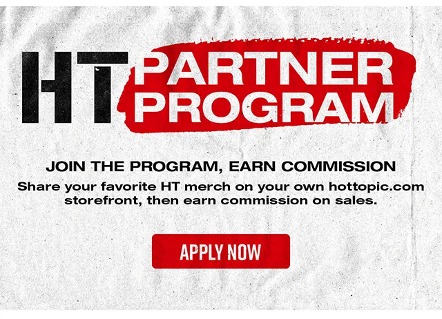 HT Partner Program. Join the Program, Earn Commission. Share your favorite HT merch on your own hottopic.com storefront, then earn commission on sales. Apply Now