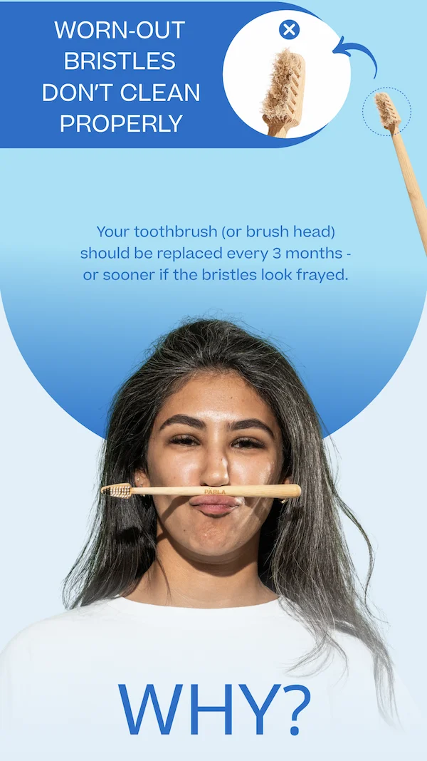 Worn-out bristles don't clean properly.