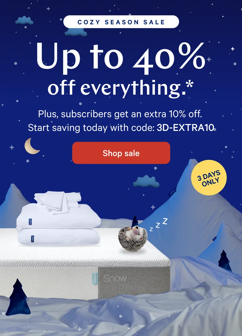 COZY SEASON SALE >> Up to 40% off everything.* >> Plus, subscribers get an extra 10% off.  Start saving today with code: 3D-EXTRA10 >> Shop sale >>