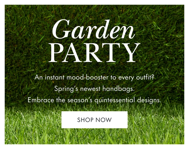 Garden Party. An instant mood-booster to every outfit? Spring's newest handbags. Embrace the season's quintessential designs.