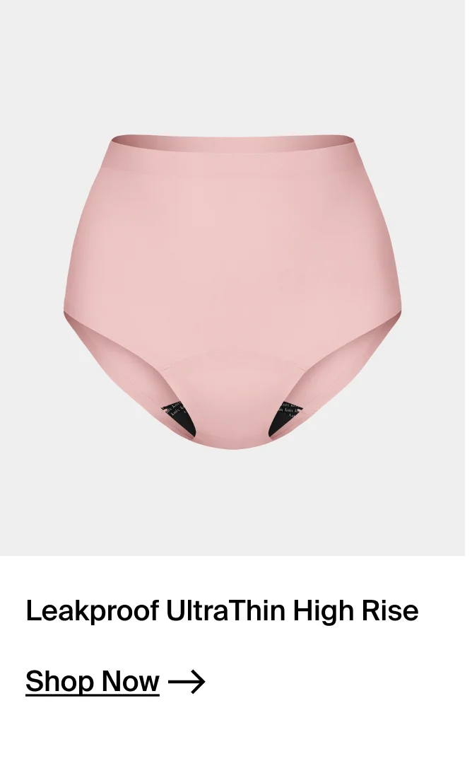Leakproof UltraThin High Rise.  SHOP NOW.