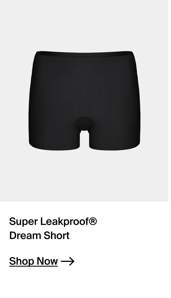 Super leakproof drema shorts. SHOP NOW.