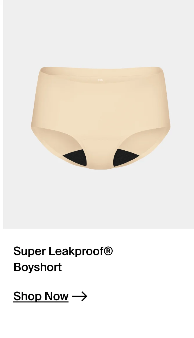 Super Leakproof Boyshort. SHOP NOW.