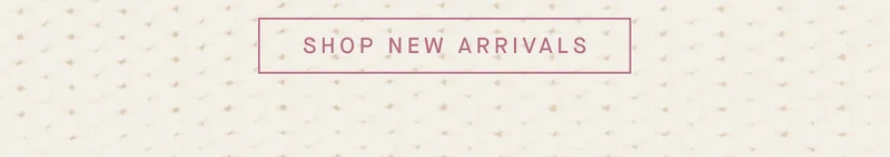 SHOP NEW ARRIVALS