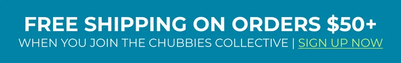 FREE SHIPPING ON ORDERS $50+ when you sign up for Chubbies Collective