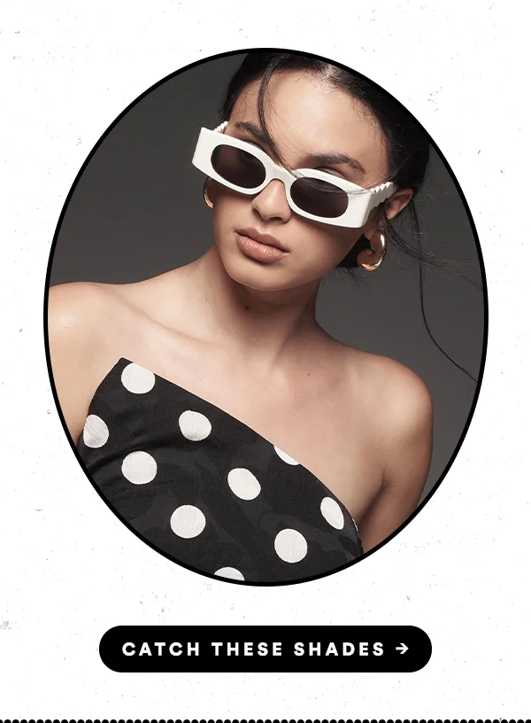 Catch these shades