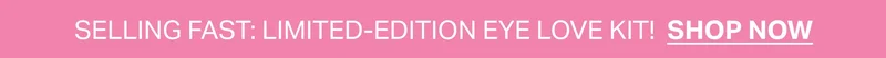 SELLING FAST: LIMITED-EDITION EYE LOVE KIT