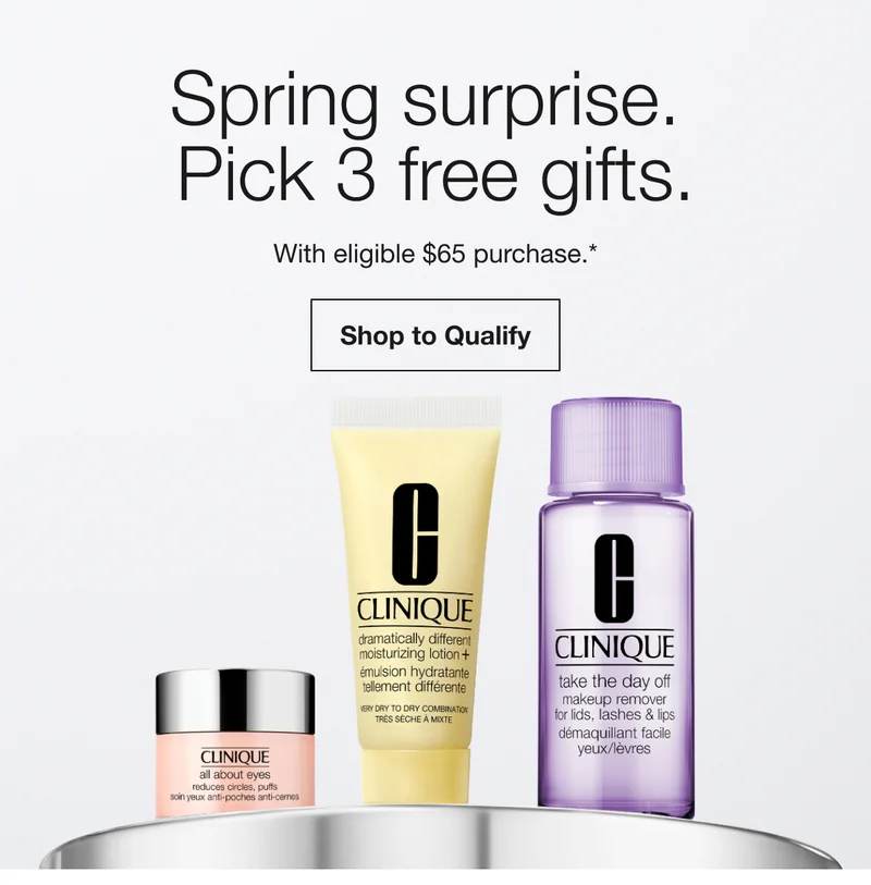Spring surprise. Pick 3 free gifts. With eligible $65 purchase.* | Shop to Qualify