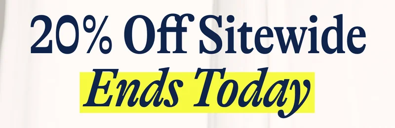 20% Off Sitewide Ends Today