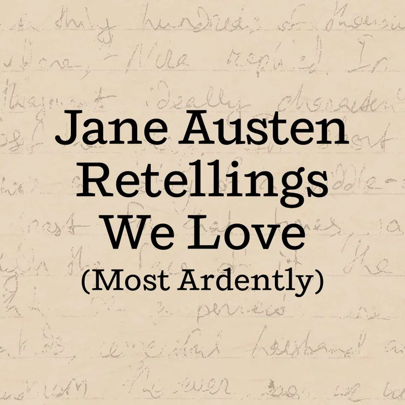 Jane Austen Retellings We Love (Most Ardently)