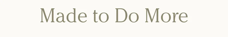Made to Do More